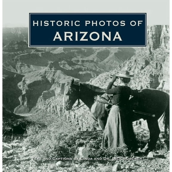 Historic Photos Historic Photos of Arizona, (Hardcover)