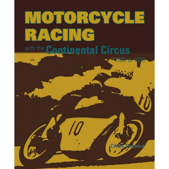 Motorcycle Racing with the Continental Circus 1920 to 1970 (Hardcover)