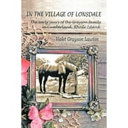 In the Village of Lonsdale : The Early Years of the Grayson Family in Cumberland, Rhode Island (Paperback)