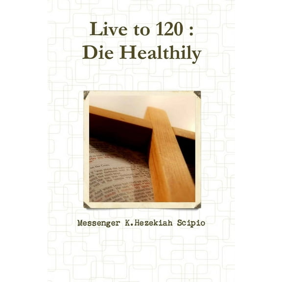 Live to 120: Die Healthily, (Paperback)