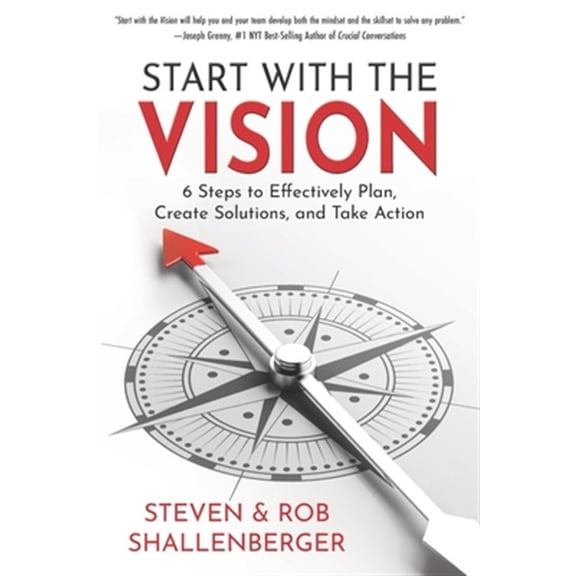 Start with the Vision: Six Steps to Effectively Plan, Create Solutions, and Take Action (Paperback)