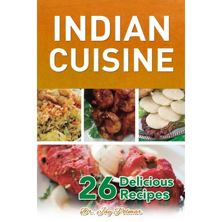 Indian Cuisine: 26 Delicious Recipes - eBook