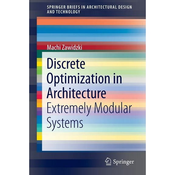 Springerbriefs in Architectural Design a Discrete Optimization in Architecture: Extremely Modular Systems, (Paperback)