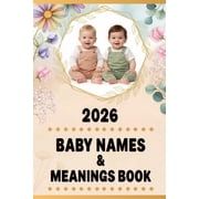 2026 Baby Names & Meanings Book: Guide to Classic, Modern, and Unique Baby Names with Significance and Origin for Boys a, (Paperback)