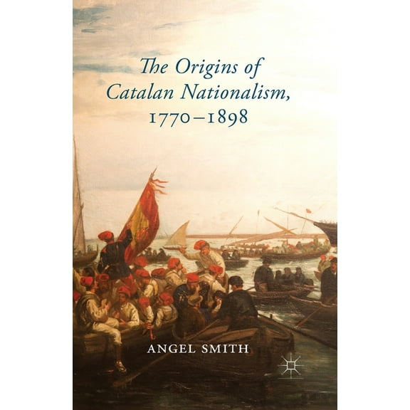 The Origins of Catalan Nationalism, 1770-1898, (Paperback)
