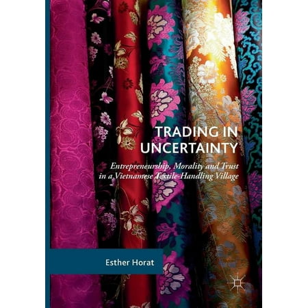 Trading in Uncertainty: Entrepreneurship Morality and Trust in a Vietnamese Textile-Handling Village (Paperback)
