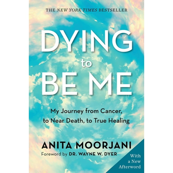 Dying to Be Me: My Journey from Cancer, to Near Death, to True Healing, (Paperback)