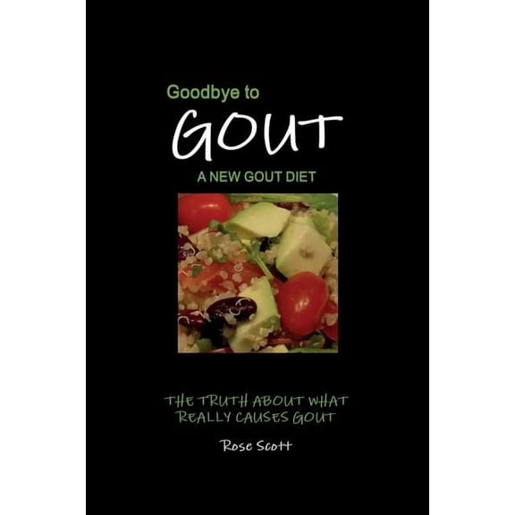 Goodbye To Gout: A New Gout Diet: The Truth About What Really Causes Gout, (Paperback)