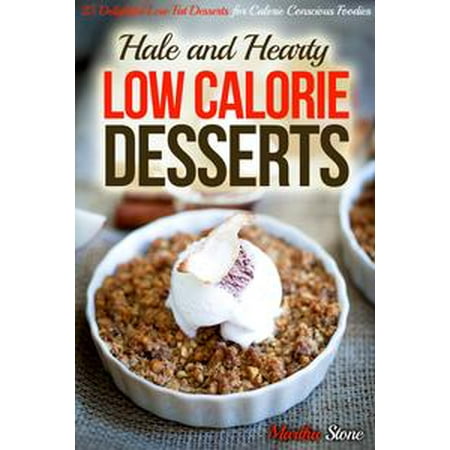 Hale And Hearty Low Calorie Desserts 25 Delightful Low Fat Desserts For Calorie Conscious Foodies Ebook - 
