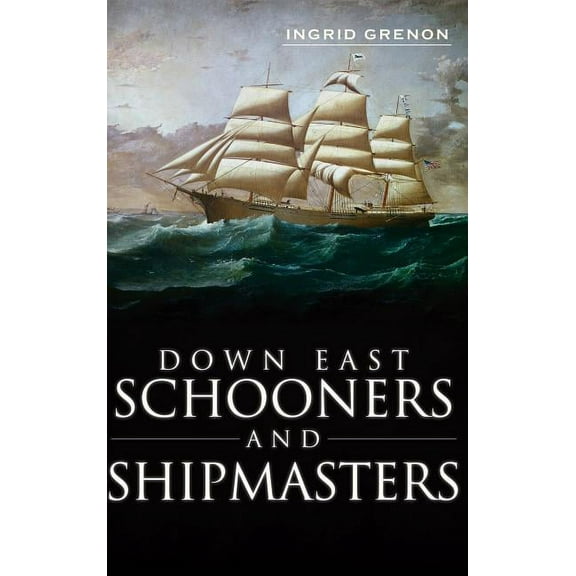 Down East Schooners and Shipmasters (Hardcover)