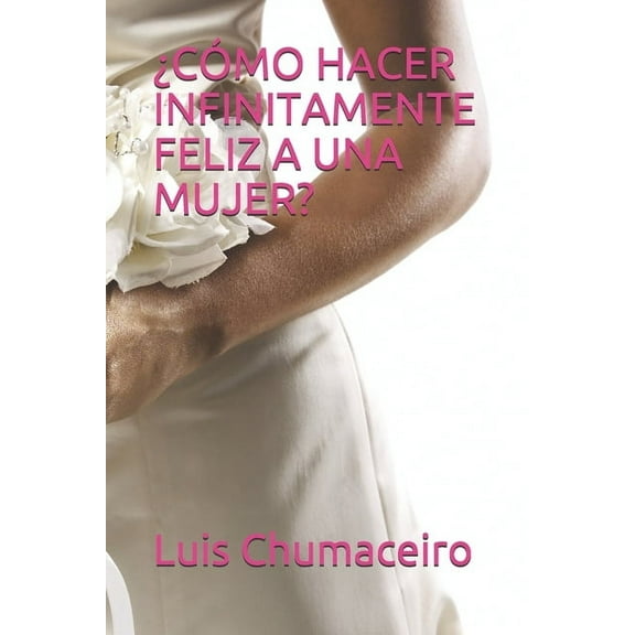 Clave Femenina: ¿Cómo Hacer Infinitamente Feliz a Una Mujer? (Paperback)