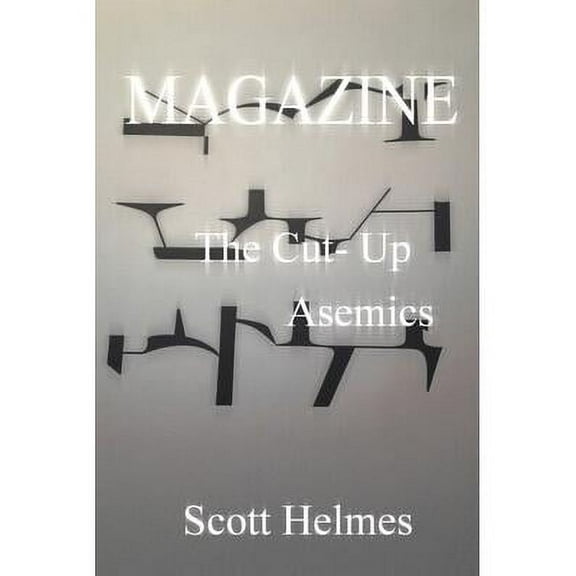 Magazine: The Cut-Up Asemics (Paperback) by John M Bennett, Scott Helmes