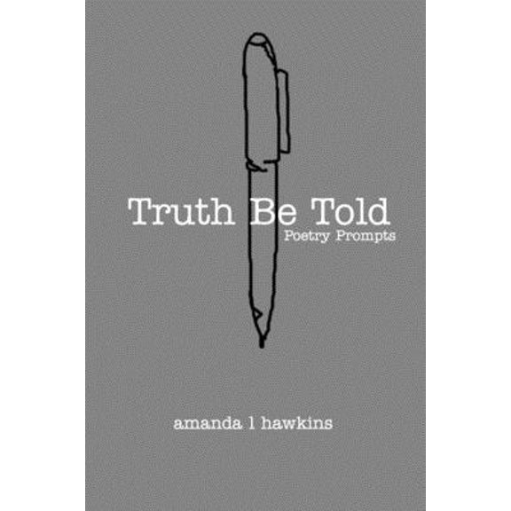 Pre-Owned Truth Be Told: A Poetry Prompt Book (Paperback) 1714161749 9781714161744