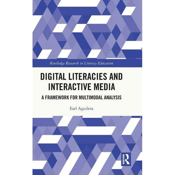 Routledge Research in Literacy Education Digital Literacies and Interactive Media: A Framework for Multimodal Analysis, (Hardcover)
