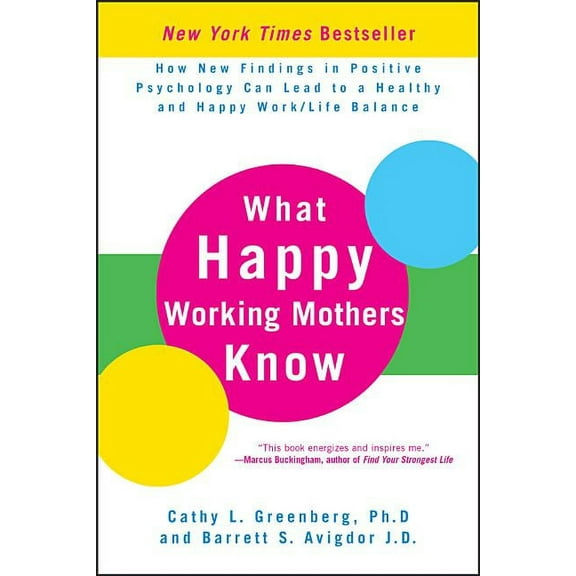 What Happy Working Mothers Know: How New Findings in Positive Psychology Can Lead to a Healthy and Happy Work/Life Balan, (Hardcover)