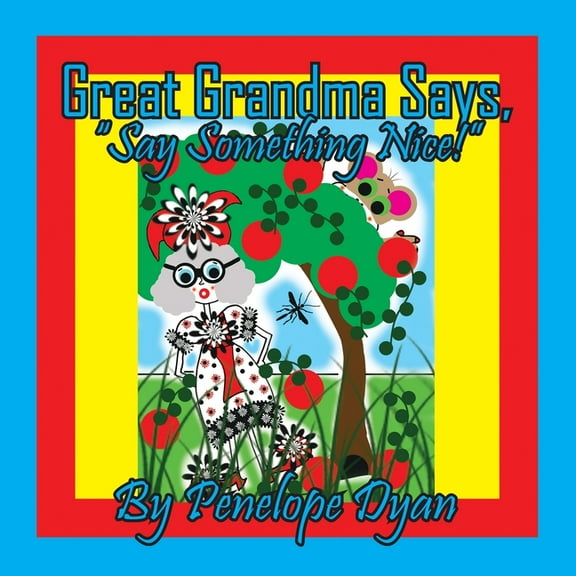 Great Grandma Says, "Say Something Nice!", (Paperback)