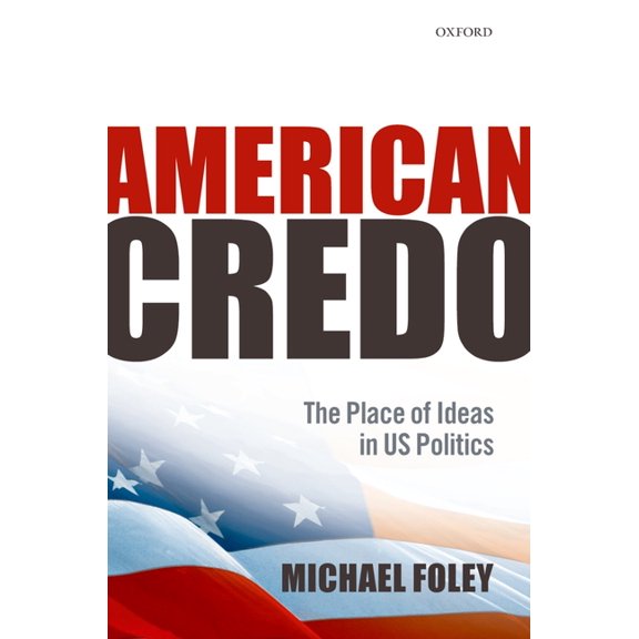American Credo: The Place of Ideas in American Politics, (Hardcover)