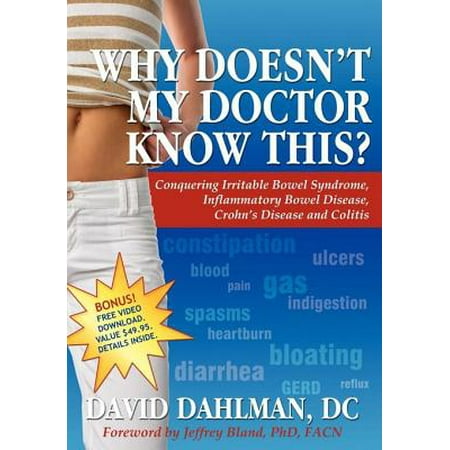 Why Doesn't My Doctor Know This?: Conquering Irritable Bowel Syndromne, Inflammatory Bowel Disease, Crohn's Disease and Colitis - (Best Diet For Inflammatory Bowel Disease)