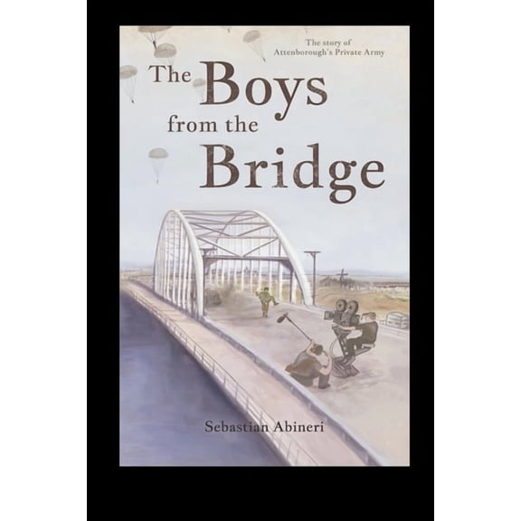The Boys from the Bridge - The Story of Attenborough's Private Army, (Paperback)