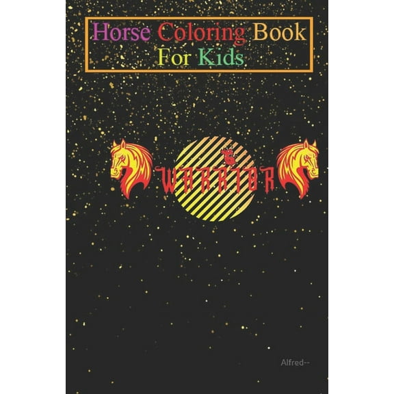 Horse Coloring Book For Kids: Warrior Horse Animal Coloring Book - For Kids Aged 3-8 (Fun Activities Books) (Paperback)