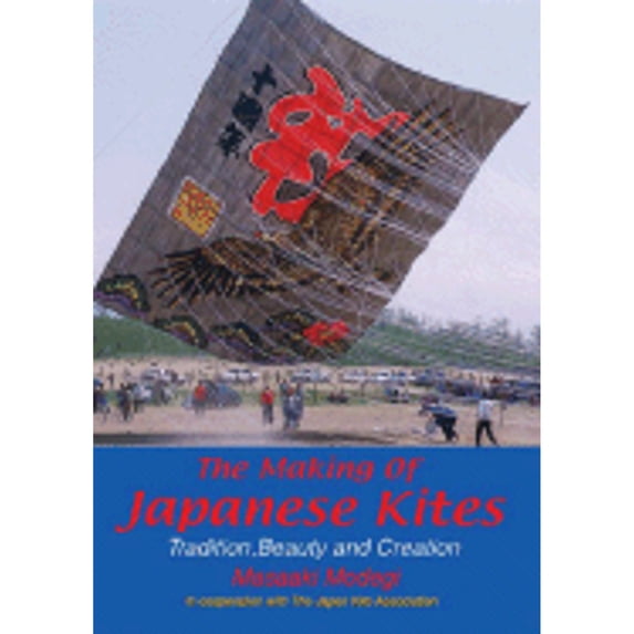 Pre-Owned Making of Japanese Kites: Tradition, Beauty and Creation (Paperback) by Masaaki Modegi, The Japan Kite Association