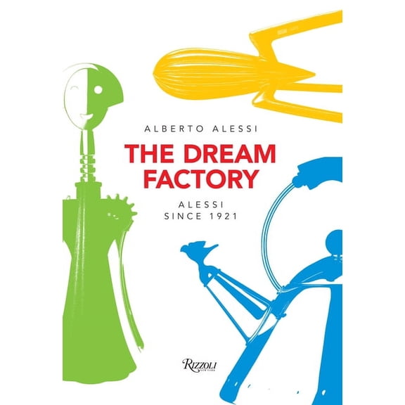 The Dream Factory : Alessi Since 1921 (Paperback)
