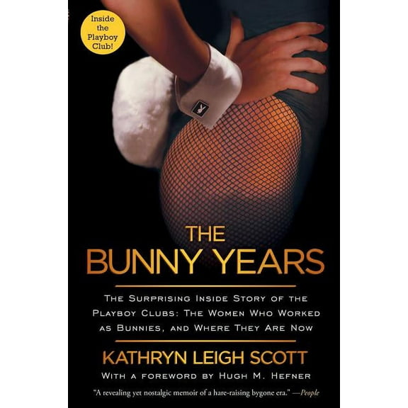 Bunny Years: The Surprising Inside Story of the Playboy Clubs: The Women Who Worked as Bunnies, and Where They Are Now, (Paperback)