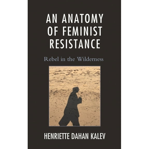 An Anatomy of Feminist Resistance: Rebel in the Wilderness, (Hardcover)