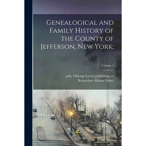 Genealogical and Family History of the County of Jefferson, New York;; Volume 1 (Paperback)