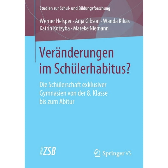 Studien Zur Schul- Und Bildungsforschung VerÃ¤nderungen Im SchÃ¼lerhabitus?: Die SchÃ¼lerschaft Exklusiver Gymnasien Von Der 8. Klasse Bis Zum Abitur, Book 82, (Paperback)