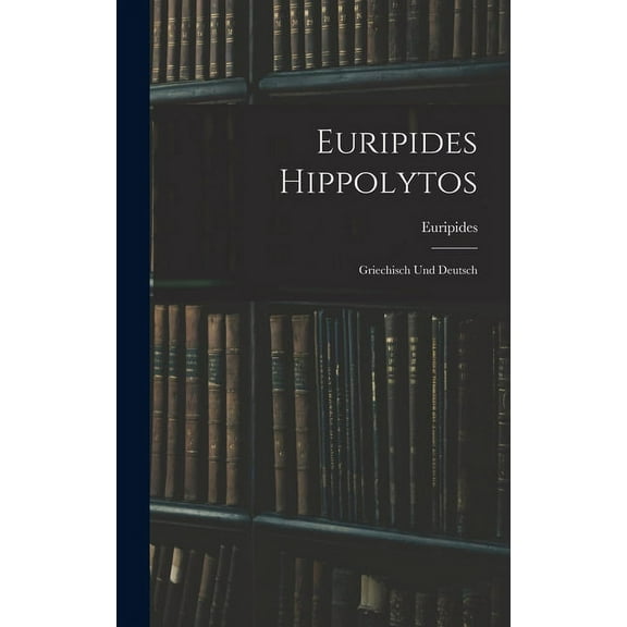 Euripides Hippolytos: Griechisch und Deutsch, (Hardcover)