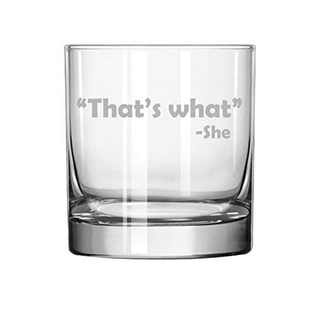 

11 oz Rocks Whiskey Highball Glass That s What She Said