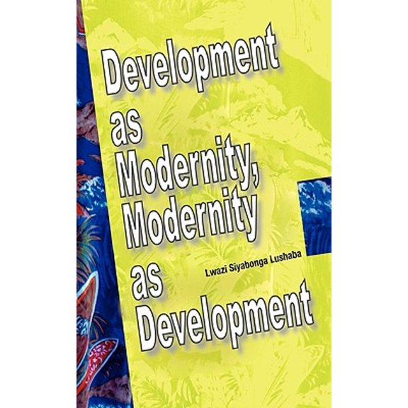Development as Modernity, Modernity as Development (Paperback)