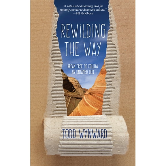 Rewilding the Way: Break Free to Follow an Untamed God, (Paperback)