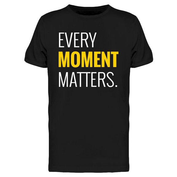 Every Moment Matters. T-Shirt Men -Image by Shutterstock, Male Large