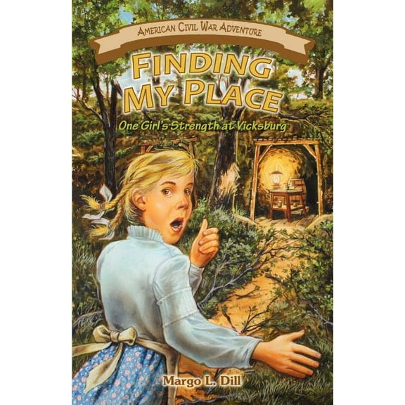 American Civil War Adventure Finding My Place: One Girl's Strength at Vicksburg, (Paperback)