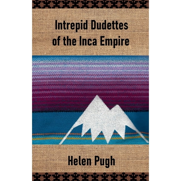 Intrepid Dudettes Intrepid Dudettes of the Inca Empire, (Paperback)