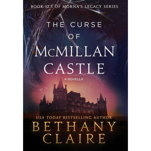 Morna's Legacy The Curse of McMillan Castle - A Novella: A Scottish, Time Travel Romance, Book 12.5, (Hardcover)