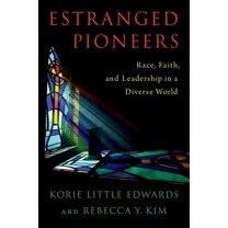 Estranged Pioneers: Race, Faith, and Leadership in a Diverse World, (Hardcover)