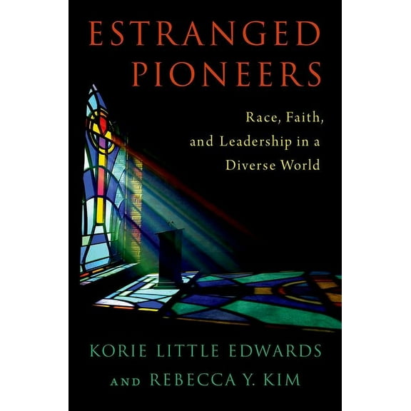 Estranged Pioneers: Race, Faith, and Leadership in a Diverse World, (Hardcover)