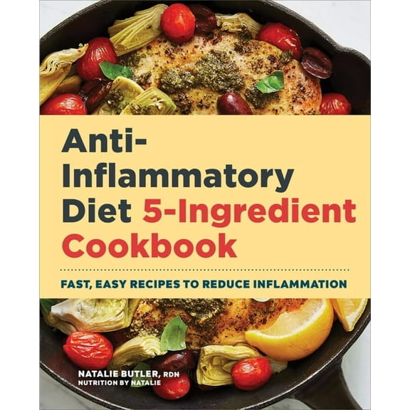 Anti-Inflammatory Diet 5-Ingredient Cookbook: Fast, Easy Recipes to Reduce Inflammation, (Paperback)