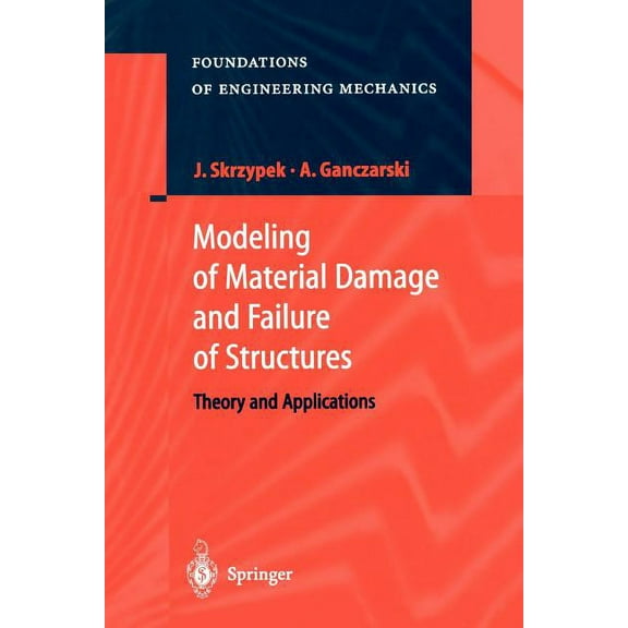 Foundations of Engineering Mechanics Modeling of Material Damage and Failure of Structures: Theory and Applications, (Paperback)