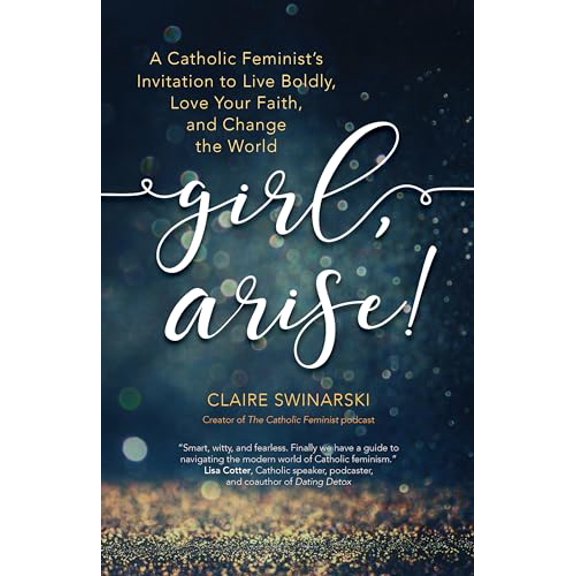 Pre-Owned Girl, Arise!: A Catholic Feminist's Invitation to Live Boldly, Love Your Faith, and Change the World, 9781594718939, 1594718938, Paperback,