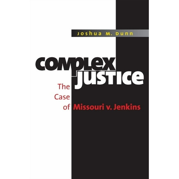 Complex Justice: The Case of Missouri V. Jenkins, (Paperback)