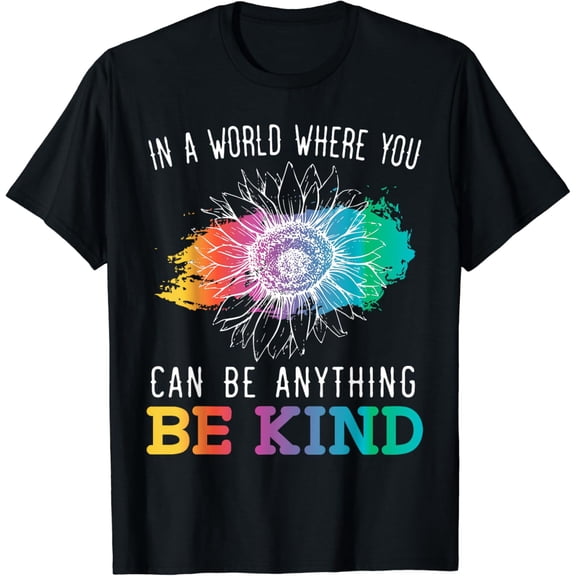In A World Where You Can Be Anything Be Kind Kindness T-Shirt
