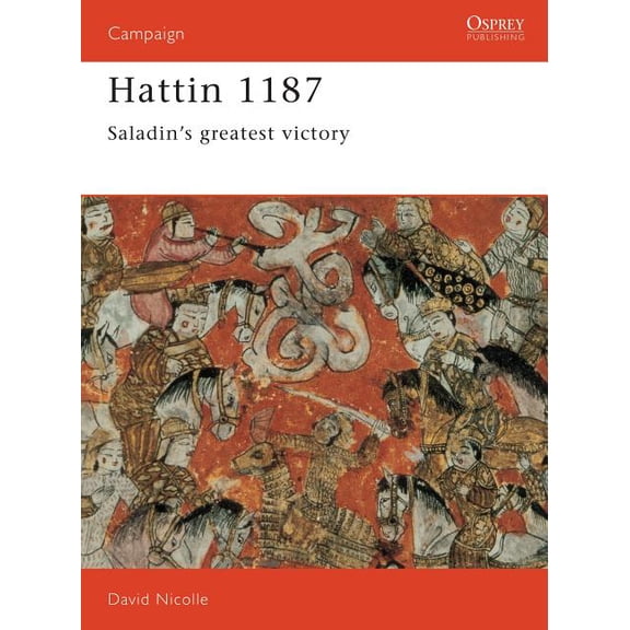 Campaign: Hattin 1187 : Saladin's greatest victory (Series #19) (Paperback)