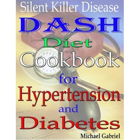 Silent Killer Disease: Dash Diet Cookbook: for Hypertension: and Diabetes -