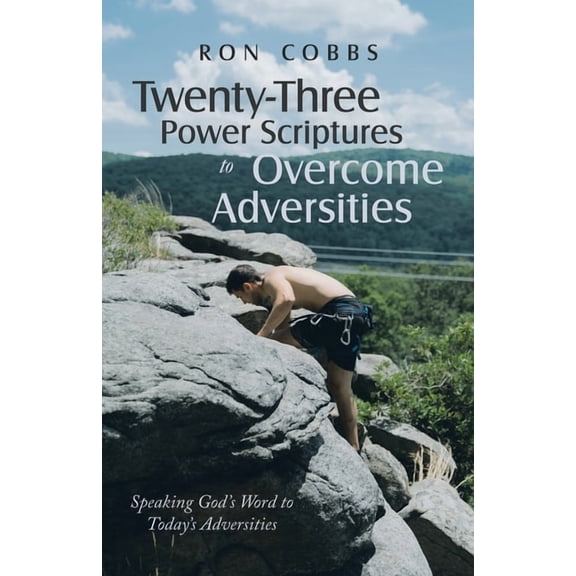 Twenty-Three Power Scriptures to Overcome Adversities: Speaking God's Word to Today's Adversities, (Paperback)