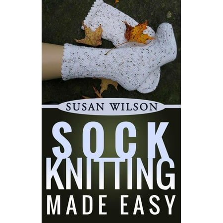 Easy Sock Knitting Patterns - Sock Knitting Made Easy - eBook