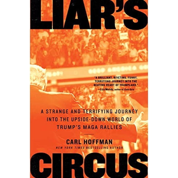 Pre-Owned Liar's Circus: A Strange and Terrifying Journey Into the Upside-Down World of Trump's Maga Rallies (Paperback) 0063009773 9780063009776